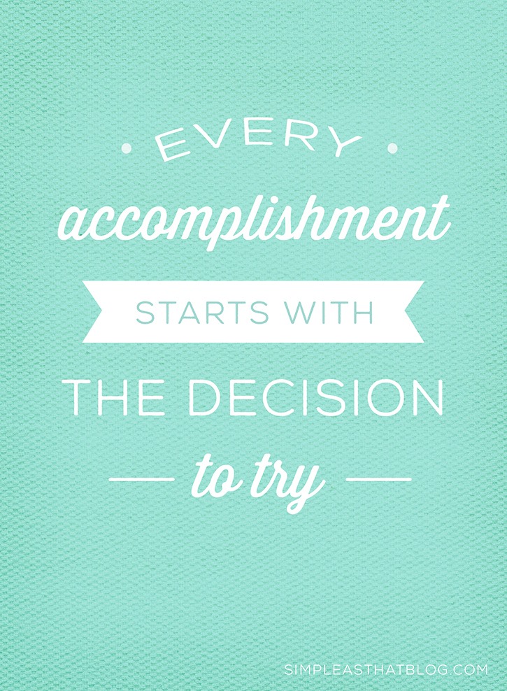 Every Accomplishment Starts with the Decision to Try Quotes